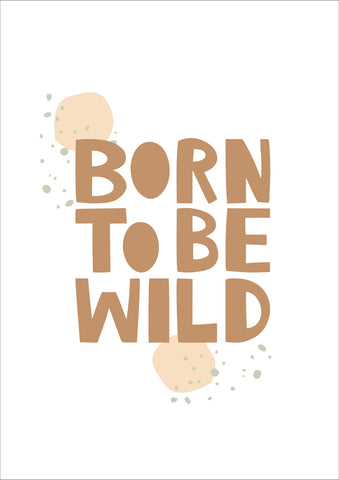 Born To be Wild Neutral Print