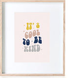 It's Cool To Be Kind Print