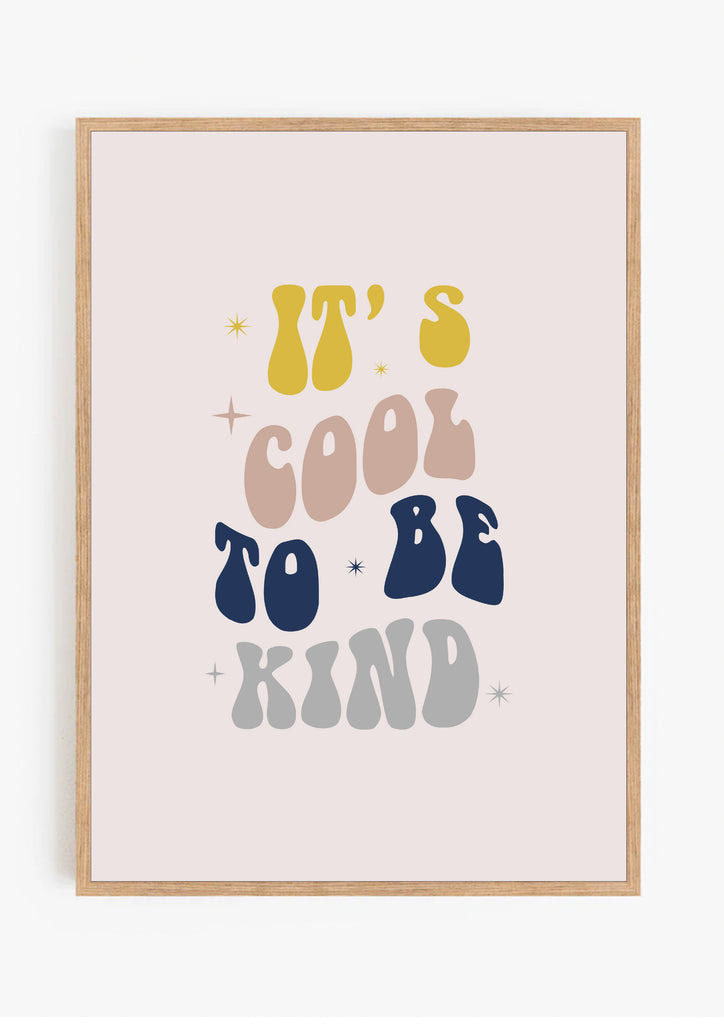 It's Cool To Be Kind Print